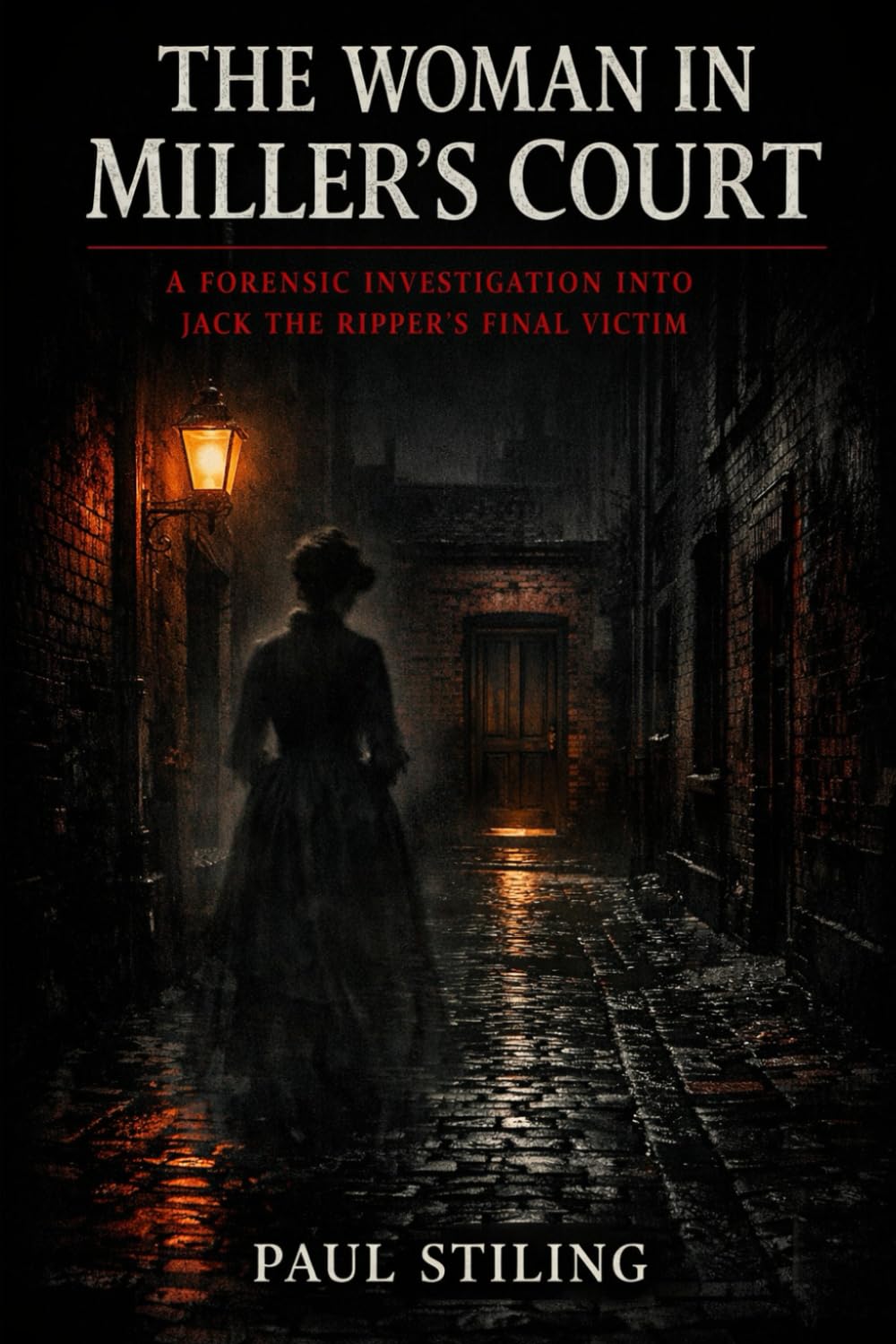 The Woman in Miller's Court: A Forensic Investigation into Jack the Ripper's Final Victim