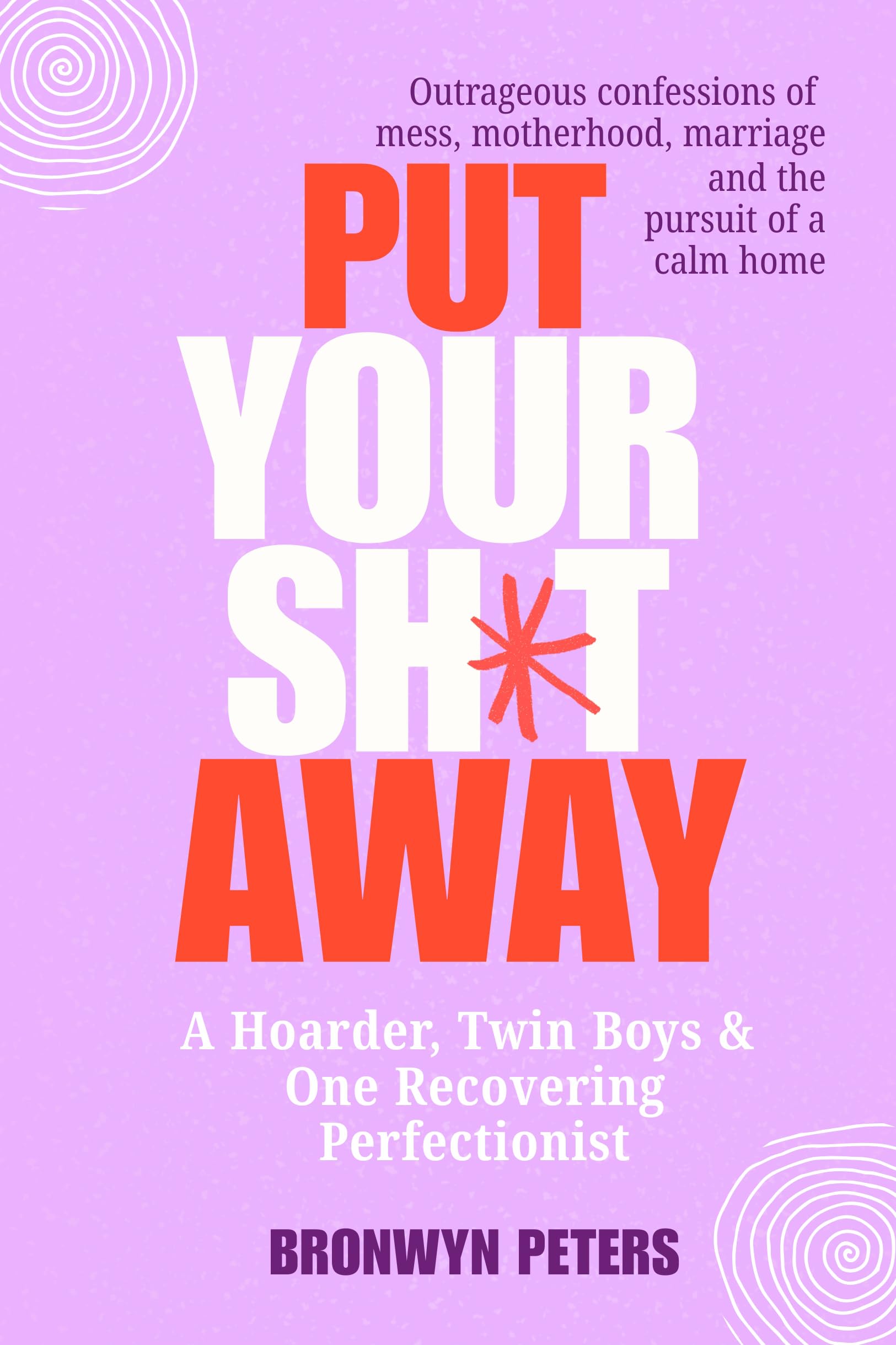 Put Your Sh*t Away: A Hoarder, Twin Boys & One Recovering Perfectionist