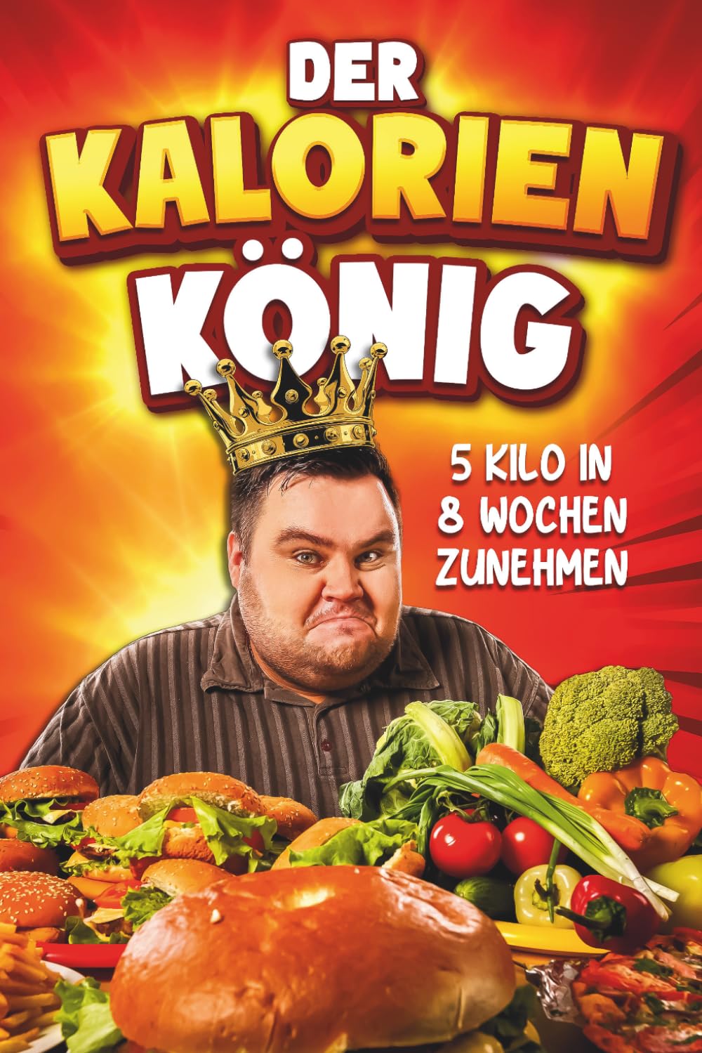 Der Kalorien König: 5 Kilo in 8 Wochen zunehmen