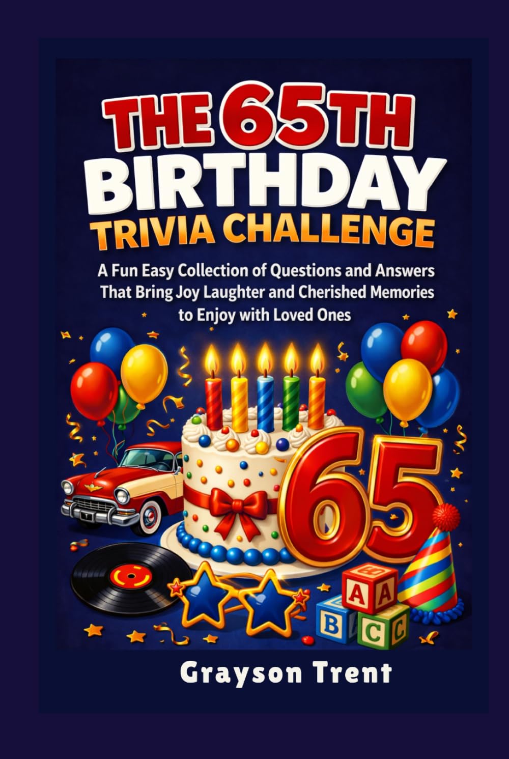 The 65th Birthday Trivia Challenge: A Fun, Easy Collection of Questions and Answers That Bring Joy, Laughter, Plus Cherished Memories to Enjoy with Loved Ones