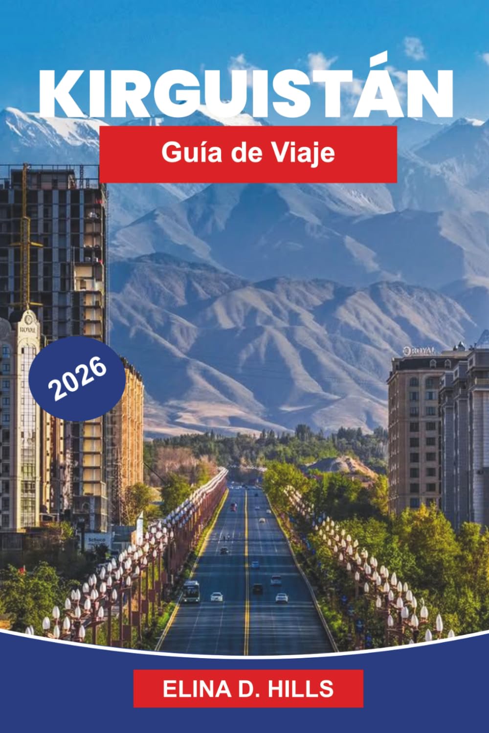 KIRGUISTÁN Guía de viaje 2026: La guía completa de rutas de la Ruta de la Seda, paisajes montañosos, cultura nómada, aventuras de senderismo y consejos privilegiados para visitantes primerizos