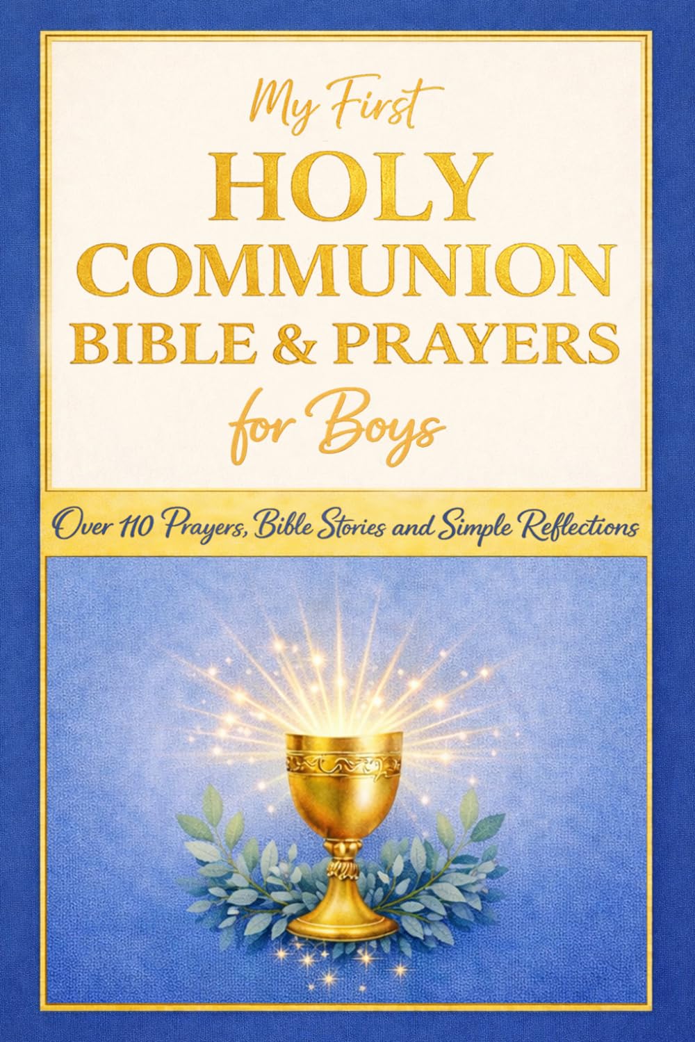 My First Holy Communion Bible and Prayers for Boys: A Special Gift with Over 110 Prayers, Bible Stories and Simple Reflections for His First Communion