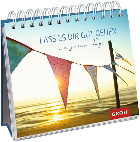 Lass es dir gut gehen: an jedem Tag