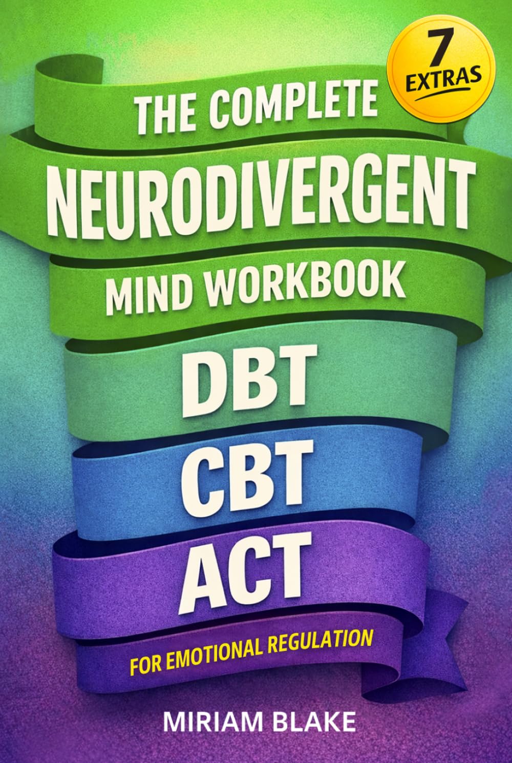 The Complete Neurodivergent Mind Workbook - DBT, CBT, & ACT for Emotional Regulation: Science-Based Skills to Reduce Sensory Overload, Master Executive Function, & Prevent Burnout (Inner Growth)
