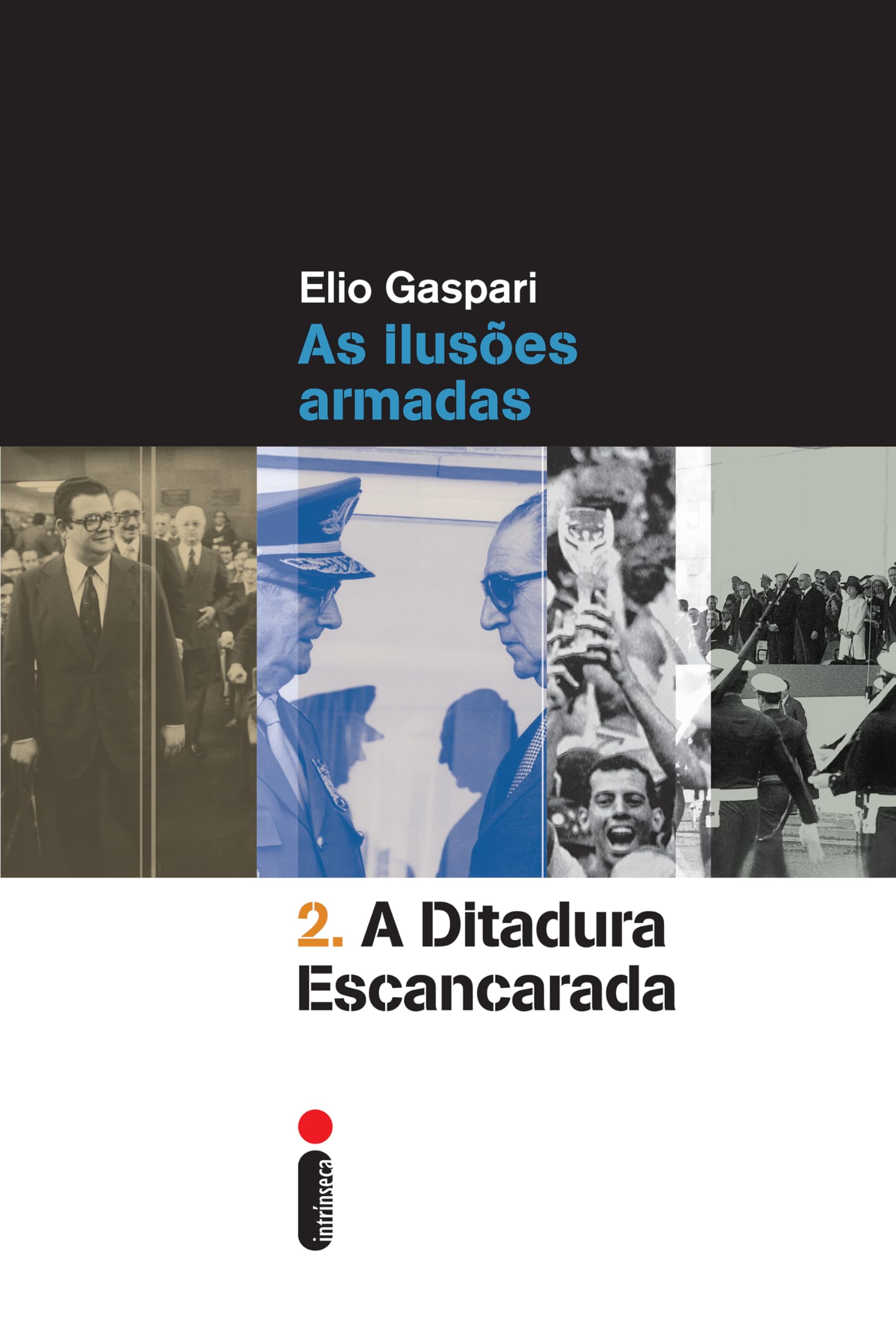 A ditadura escancarada: As ilusões armadas (Coleção Ditadura) (Portuguese Edition)