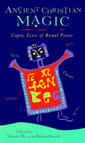 Ancient Christian Magic: Coptic Texts of Ritual Power