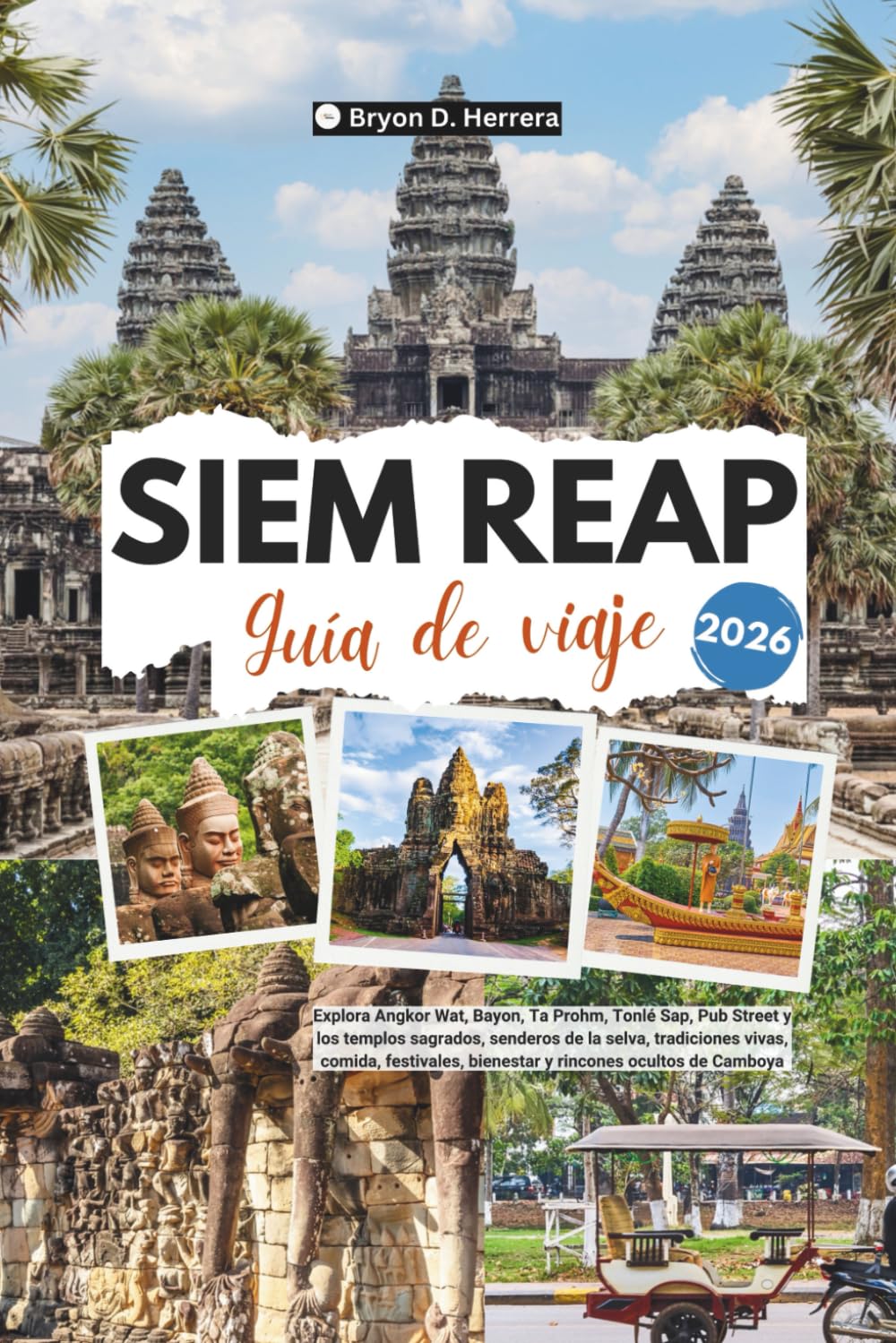 Guía de viaje de Siem Reap 2026: Explora Angkor Wat, Bayon, Ta Prohm, Tonlé Sap, Pub Street, templos sagrados, tradiciones vivas, gastronomía, festivales y el bienestar de Camboya.