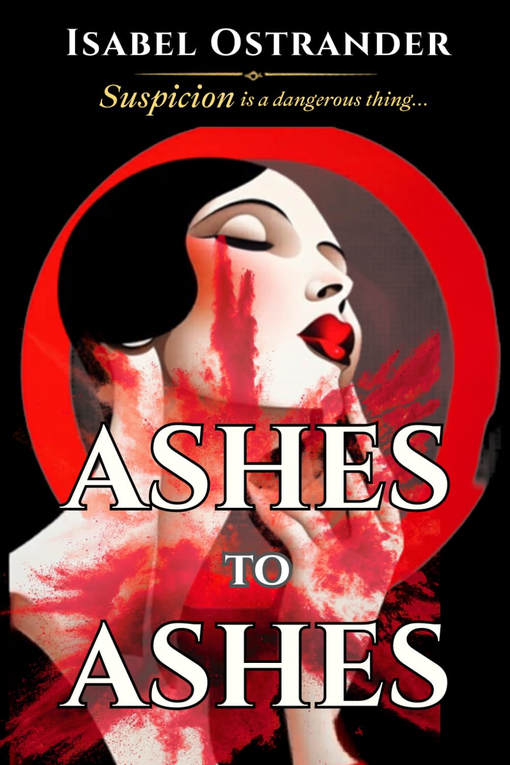 Ashes to Ashes: Isabel Ostrander’s Historical Suspense Mystery Thriller Fiction - Original 1919 Edition