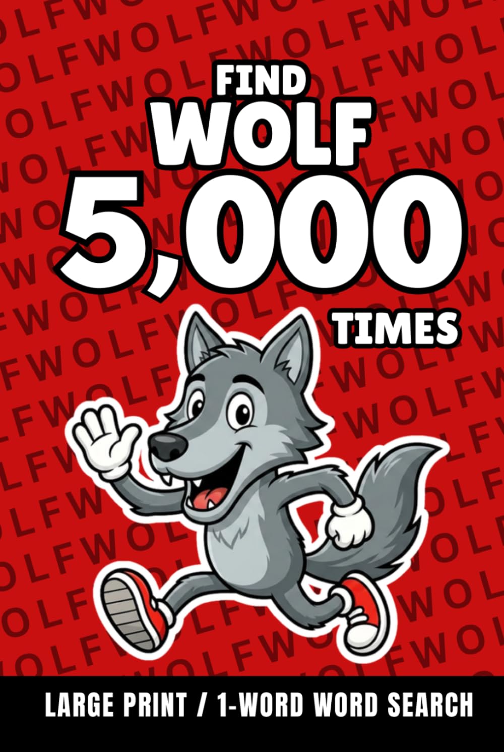 Find Wolf 5,000 Times: 1-Word Word Search | Hard Puzzles for Adults | Large Print (1-Word Searches)