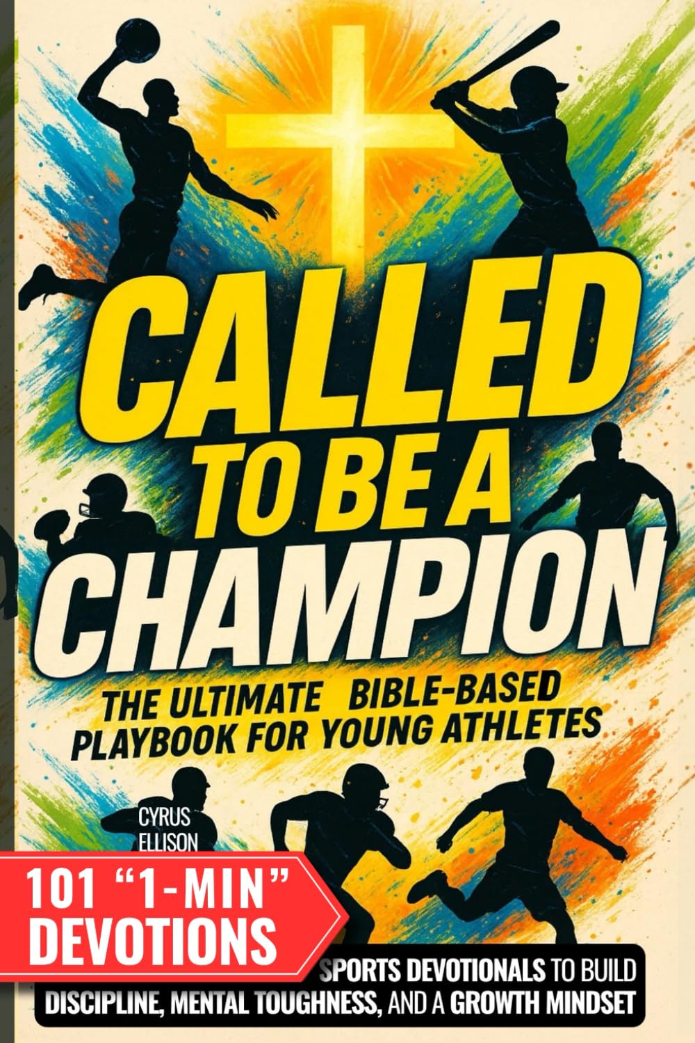 Called to Be a Champion: The Ultimate Bible-Based Playbook for Young Athletes. 101 One-Minute Christian Sports Devotionals to Build Discipline, Mental Toughness, and a Growth Mindset      Paperback – November 3, 2025