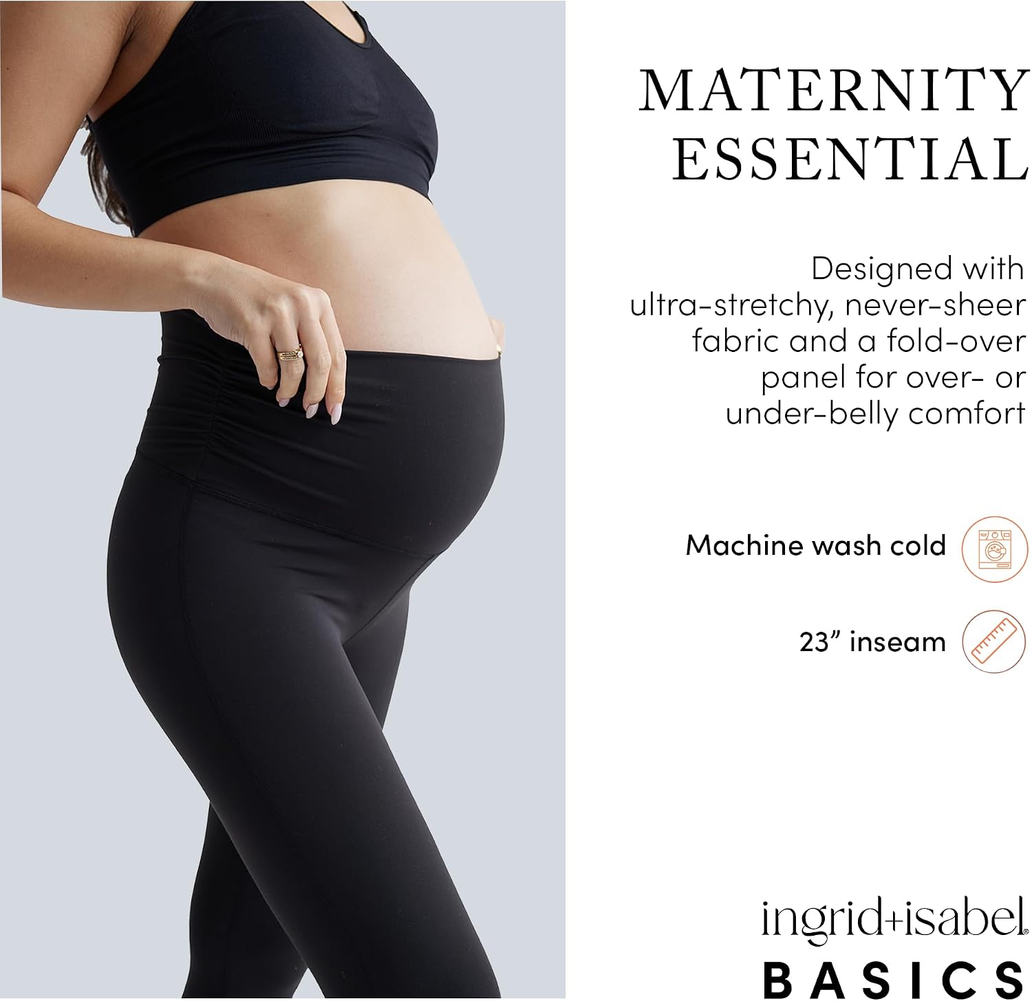 Ingrid & Isabel | Everyday Maternity Active Leggings | Stretchy Supportive & Over The Belly Maternity Leggings