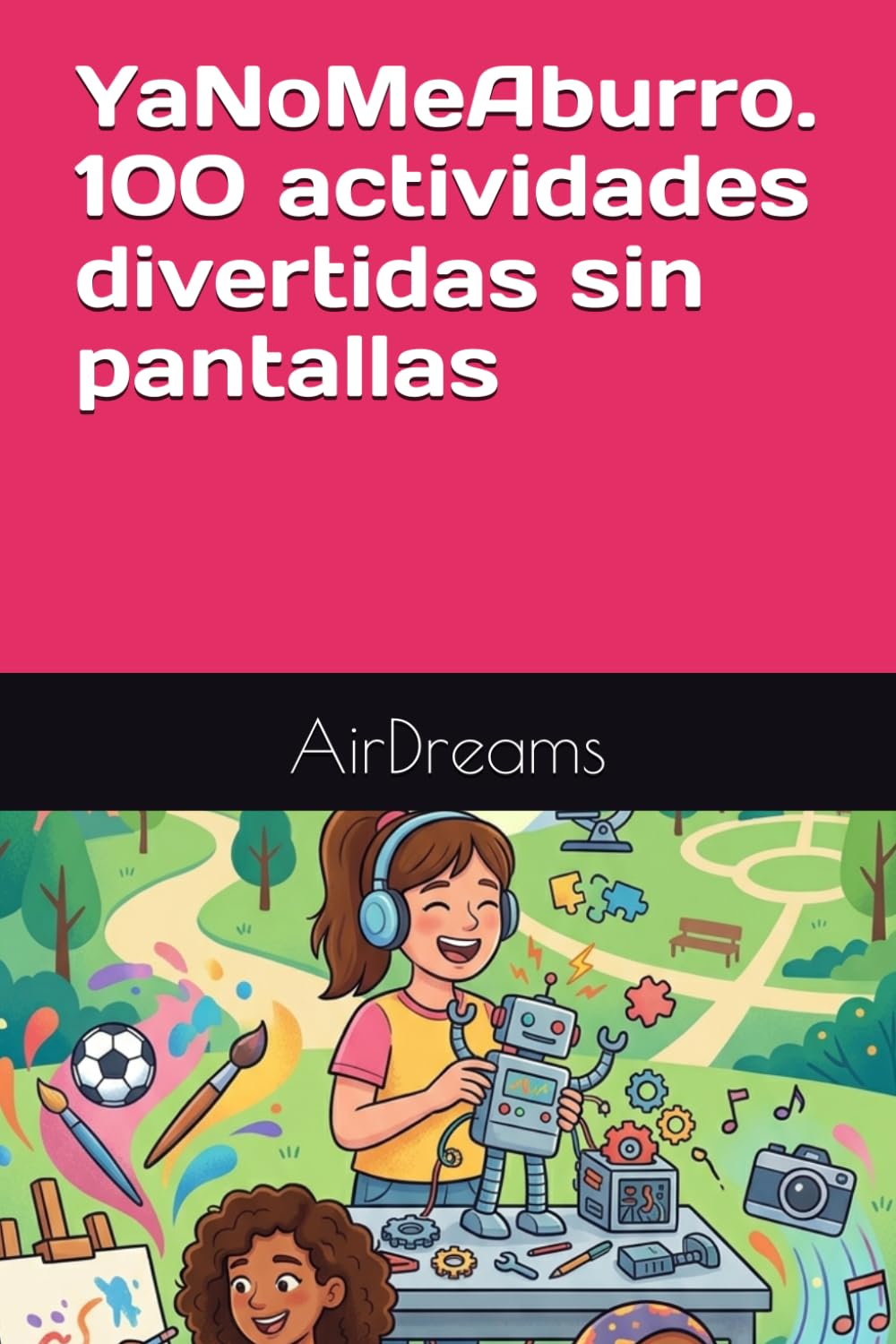 YaNoMeAburro. 100 actividades divertidas sin pantallas (YaNoMeAburro. AirDreams Collection)