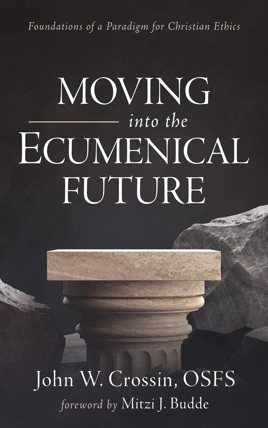 Moving into the Ecumenical Future: Foundations of a Paradigm for Christian Ethics