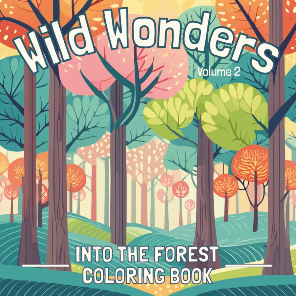 Wild Wonders: Volume 2 - Into the Forest Coloring Book: Into the Forest Coloring Book (Wild Wonders Coloring Books)