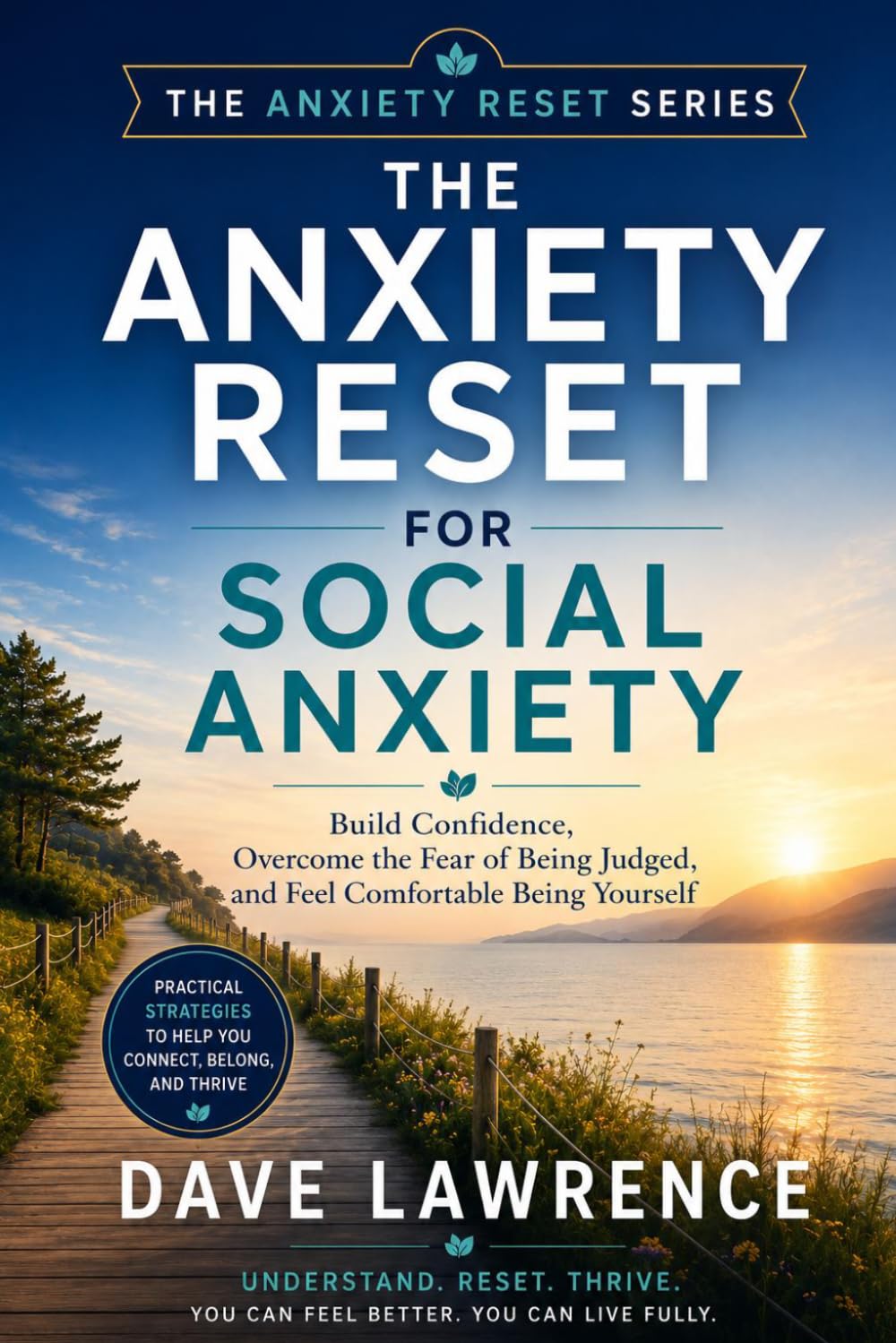 The Anxiety Reset for Social Anxiety: Build Confidence, Overcome the Fear of Being Judged, and Feel Comfortable Being Yourself (The Anxiety Reset Series)