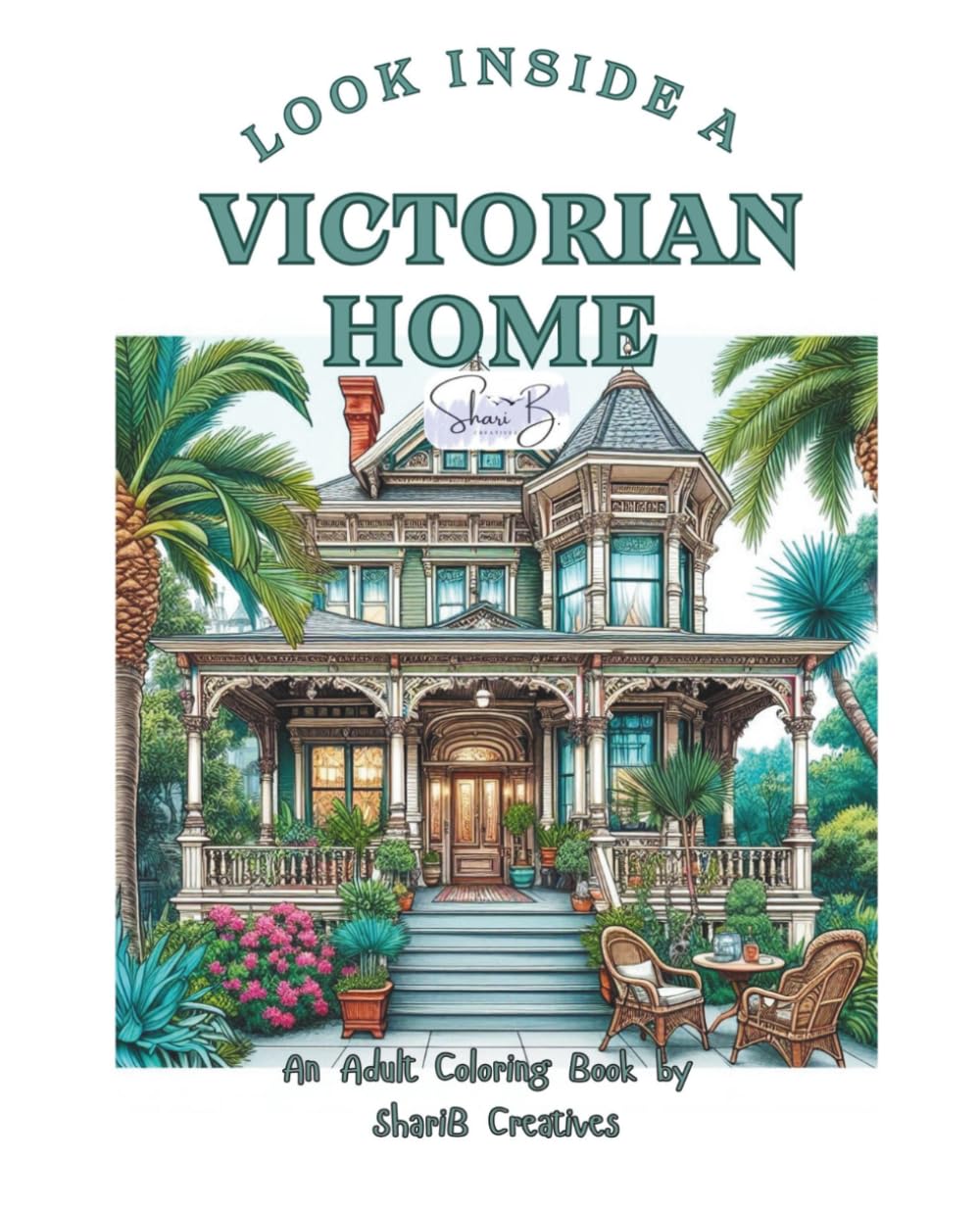 Look Inside a Victorian Home: An Adult Coloring Book by ShariB Creatives
