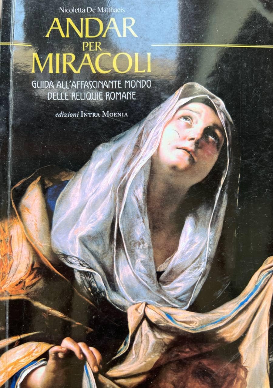 Andar Per Miracoli. Guida All'affascinante Mondo Delle Reliquie Romane - 4