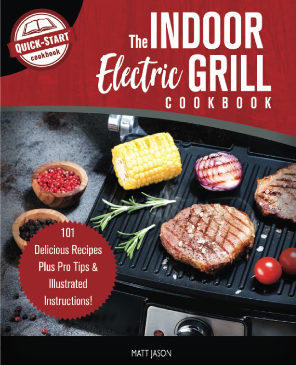 The Indoor Electric Grill Cookbook: 101 Delicious Recipes Plus Pro Tips & Illustrated Instructions! Paperback – May 31, 2022