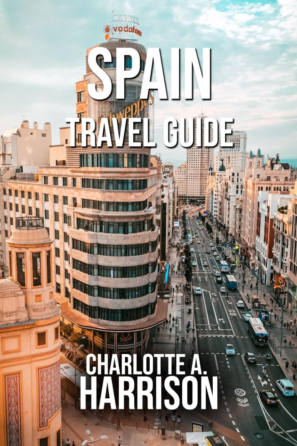 SPAIN TRAVEL GUIDE: Your Essential Companion to Exploring Spain’s Culture, Cuisine, Beaches and Historic Cities
