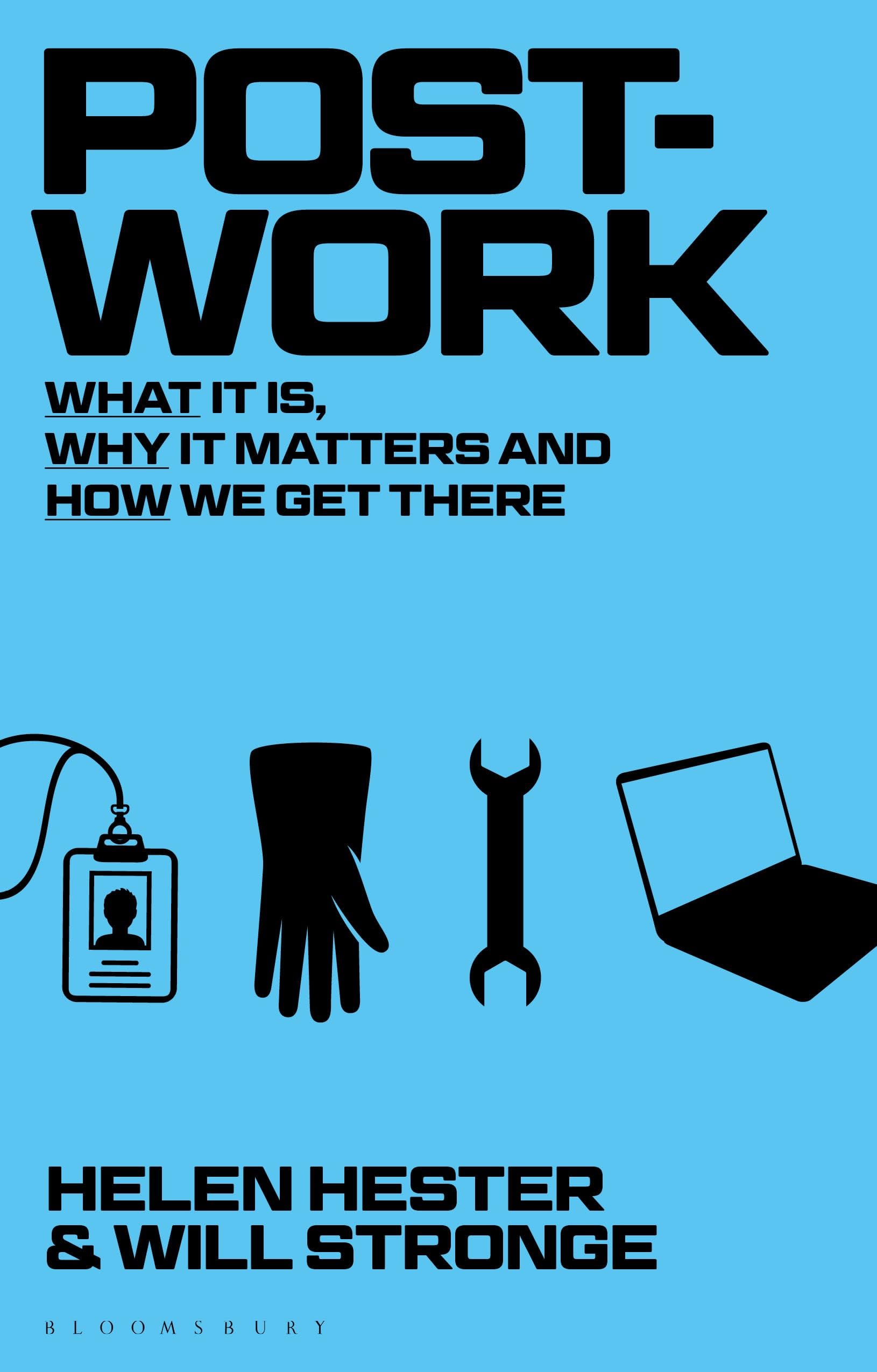 Amazon.com: Post-work: What It Is, Why It Matters and How We Get There:  9781350089983: Hester, Helen, Stronge, Will: 圖書