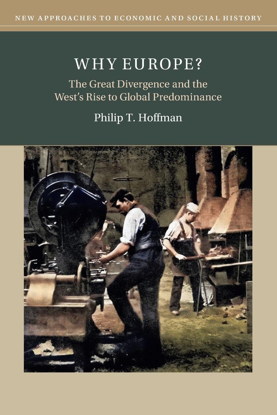 Why Europe?: The Great Divergence and the West's Rise to Global Predominance (New Approaches to Economic and Social History)