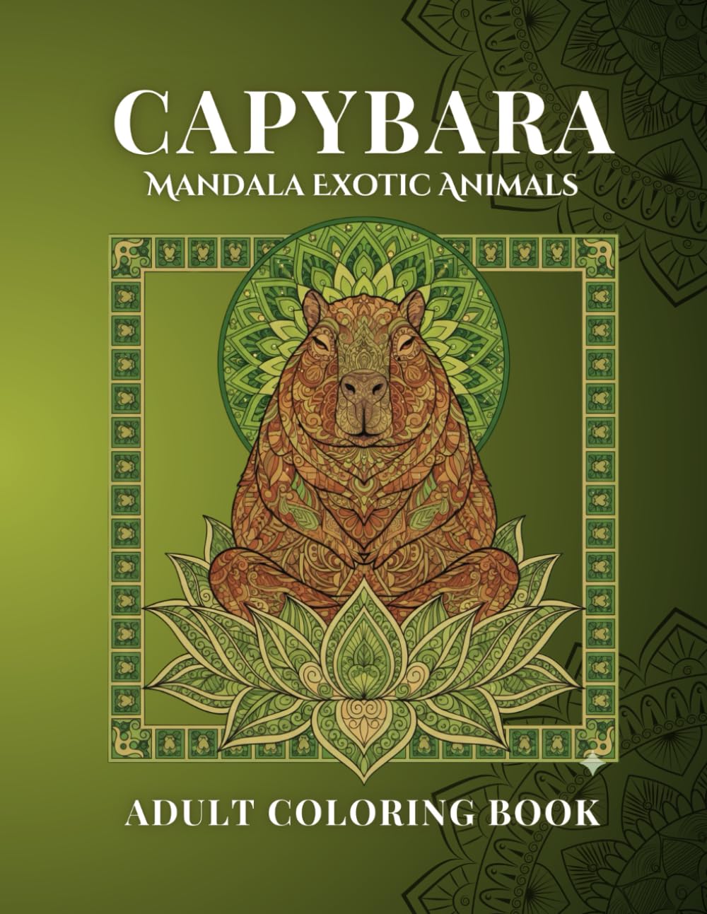 Mandala Exotic Animals – Capybara Edition: A Creative Journey Through Chill, Chaos and Intricate Mandala Patterns for Relaxation