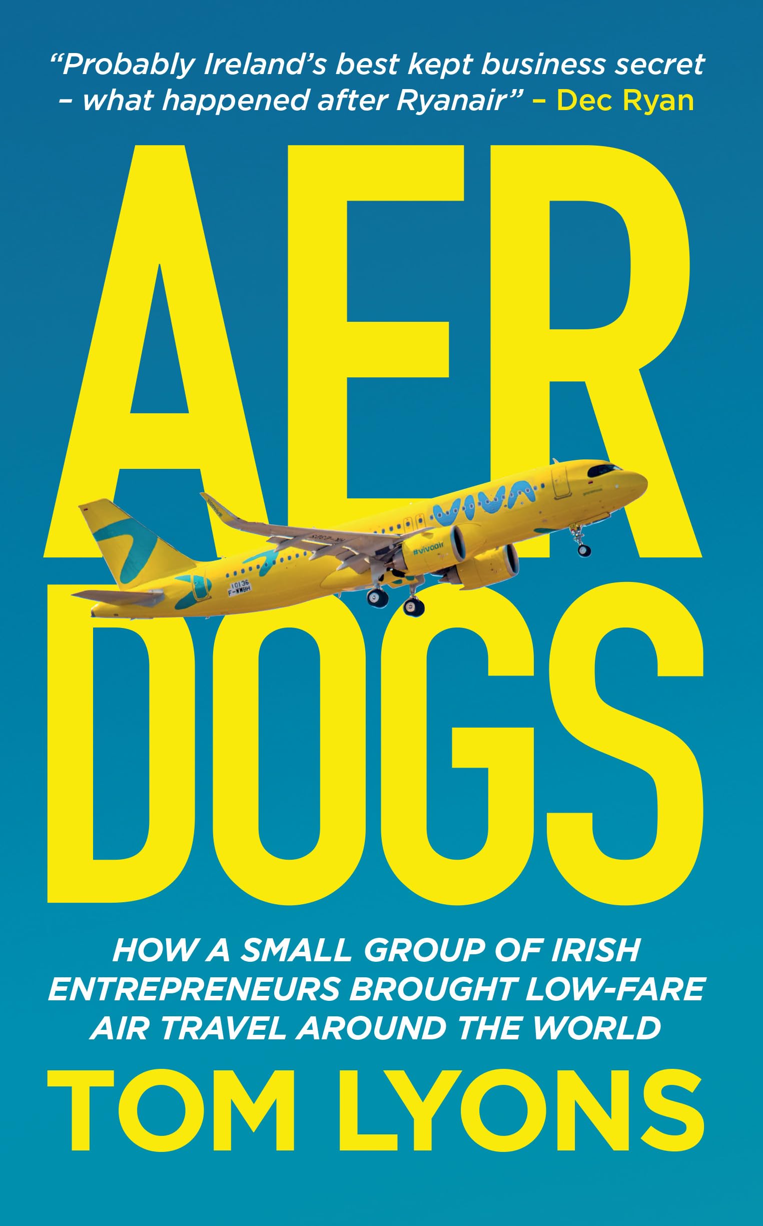 Aer Dogs: How A Small Group of Irish Entrepreneurs Brought Low-Fare Air Travel Around The World