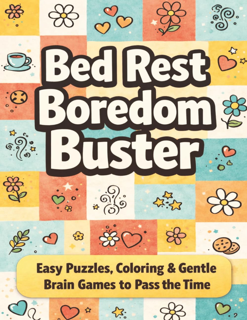 Bed Rest Boredom Buster: A Thoughtful Surgery Recovery Gift with Word Search, Sudoku, Mazes & Coloring for Relaxation, Stress Relief & Recovery (Surgery Recovery Activity Books)