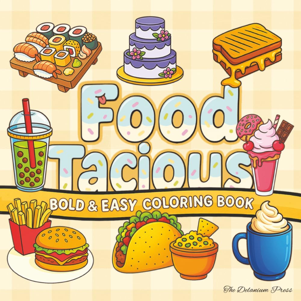 FoodTacious - Bold And Easy Coloring Book: Cozy Coloring Food-Themed Adventure Book With Happy Snacks, Cute Treats, Warm Meals & Tasty Fun