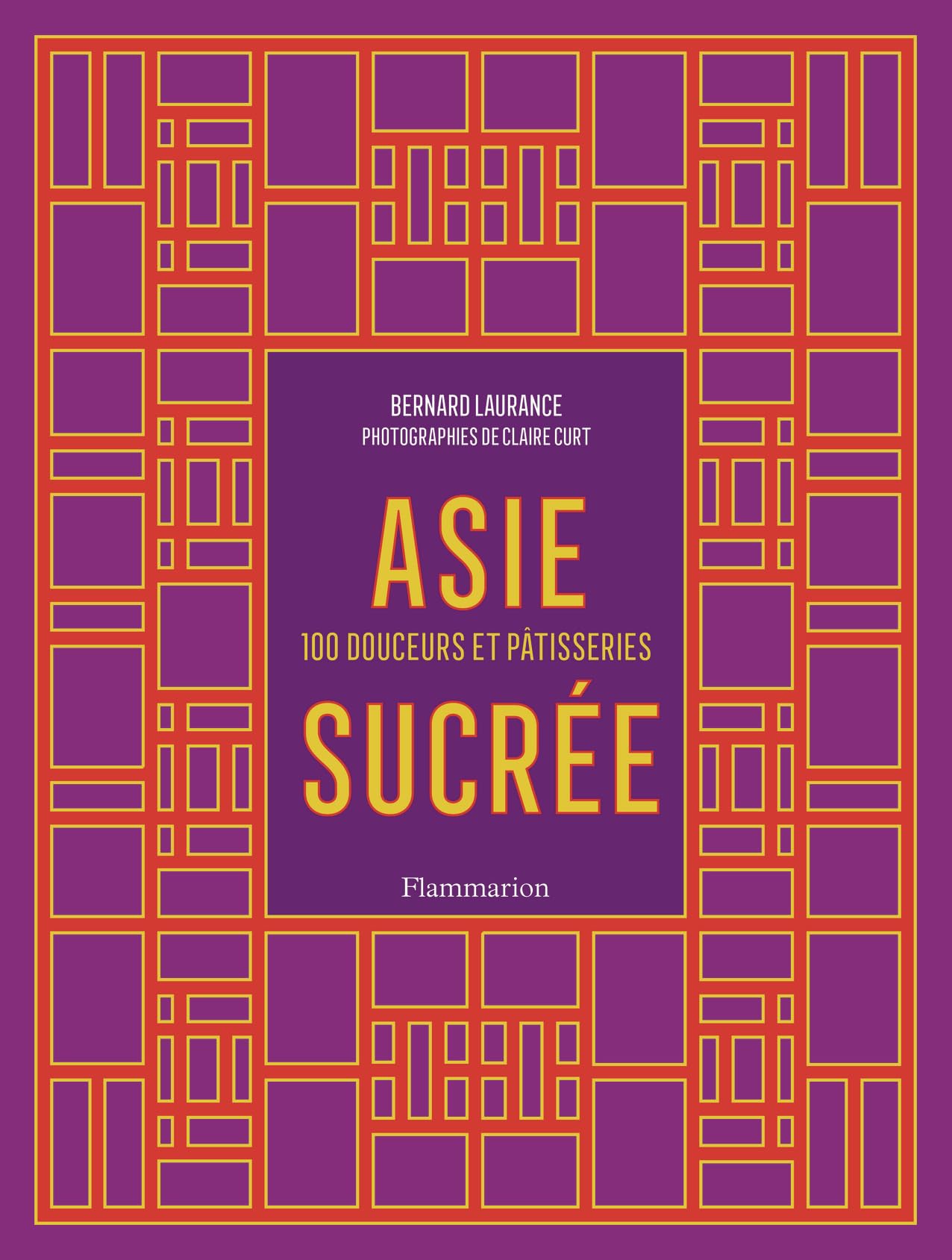 Asie sucrée: 100 douceurs et pâtisseries