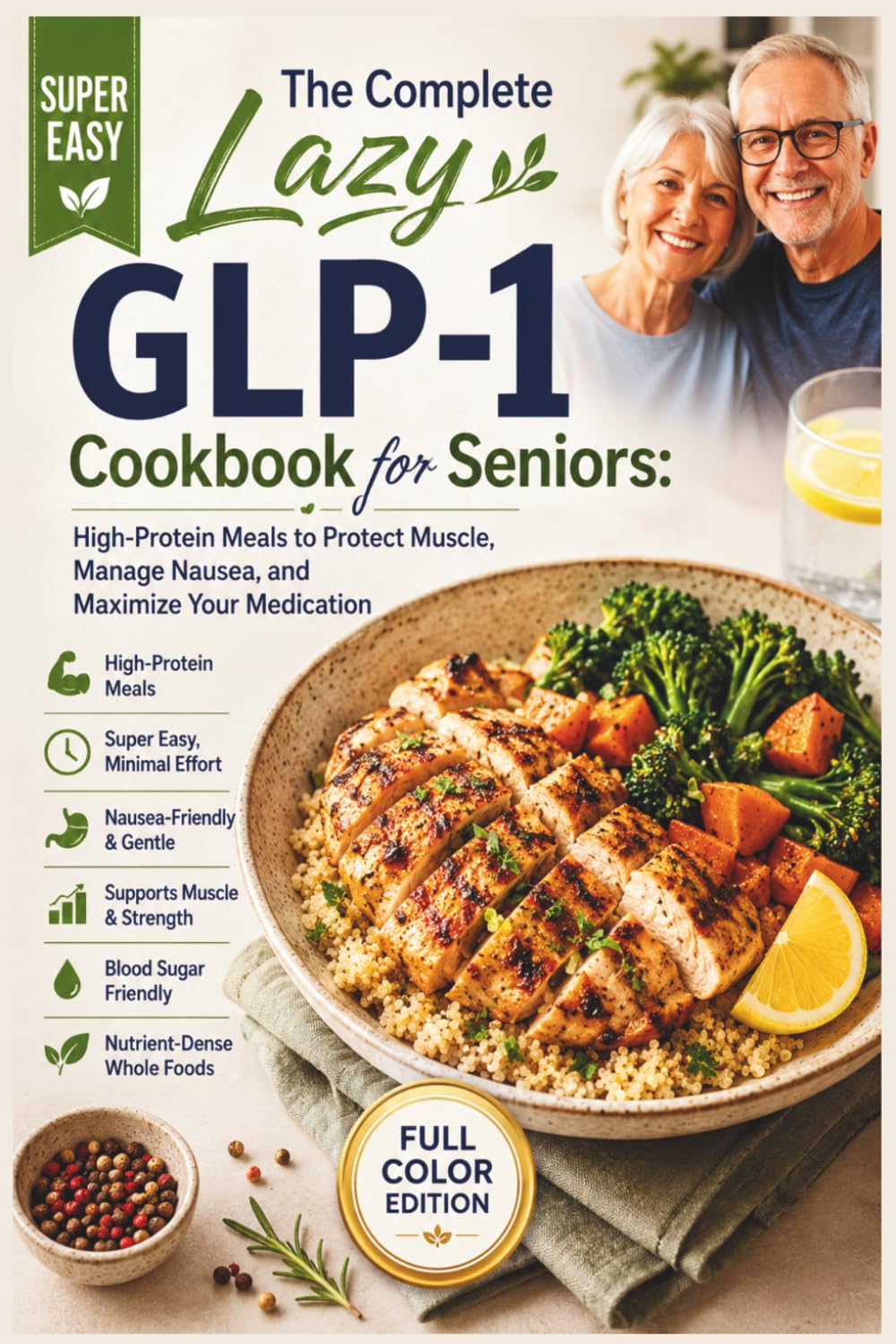 The Complete Lazy GLP-1 Cookbook for Seniors: High-Protein Meals to Protect Muscle, Manage Nausea, and Maximize Your Medication