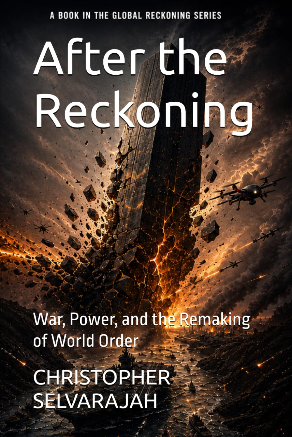 After the Reckoning: War, Power, and the Remaking of World Order (The Global Reckoning Series)