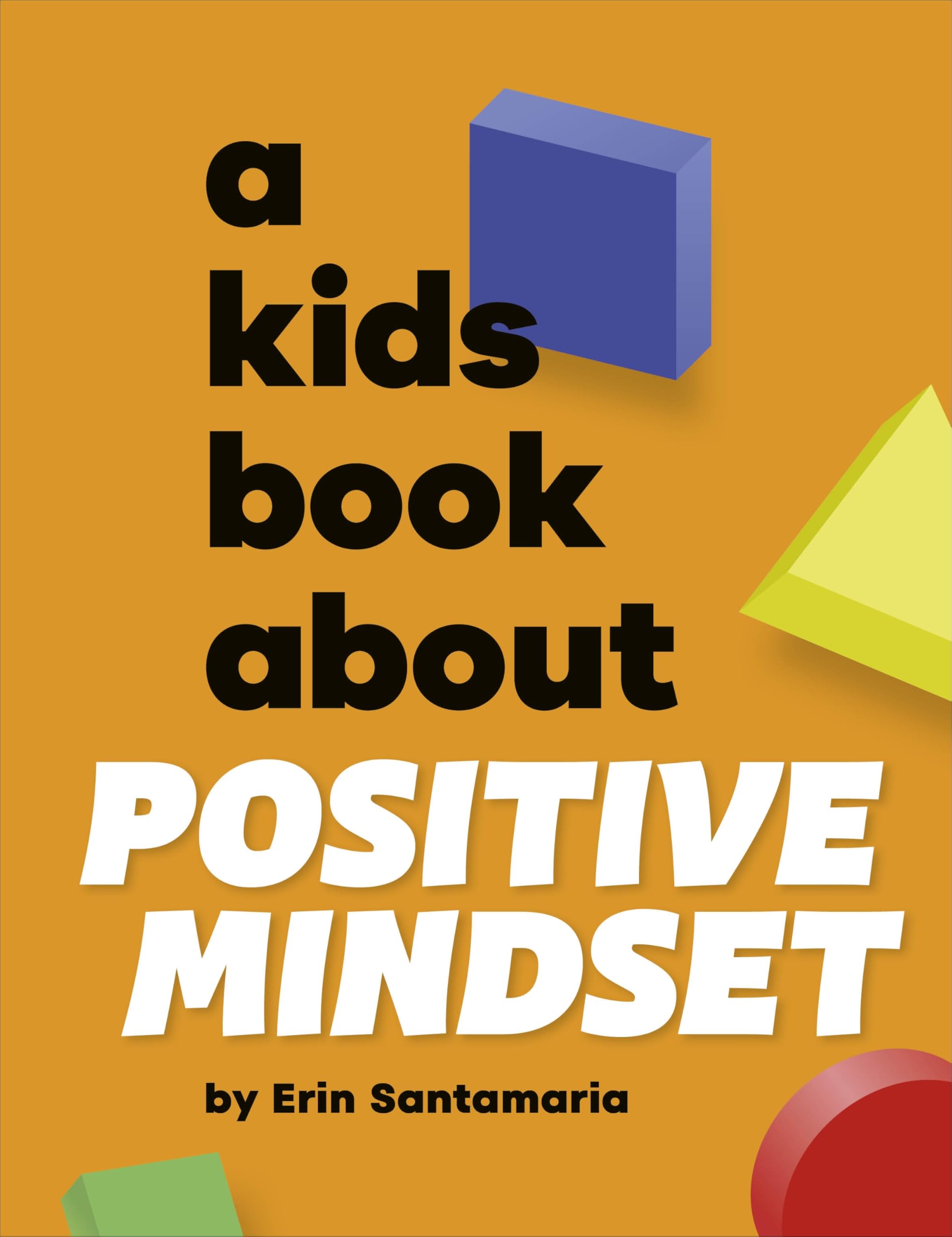 A Kids Book About Positive Mindset by Erin Santamaria (Hardback Book)