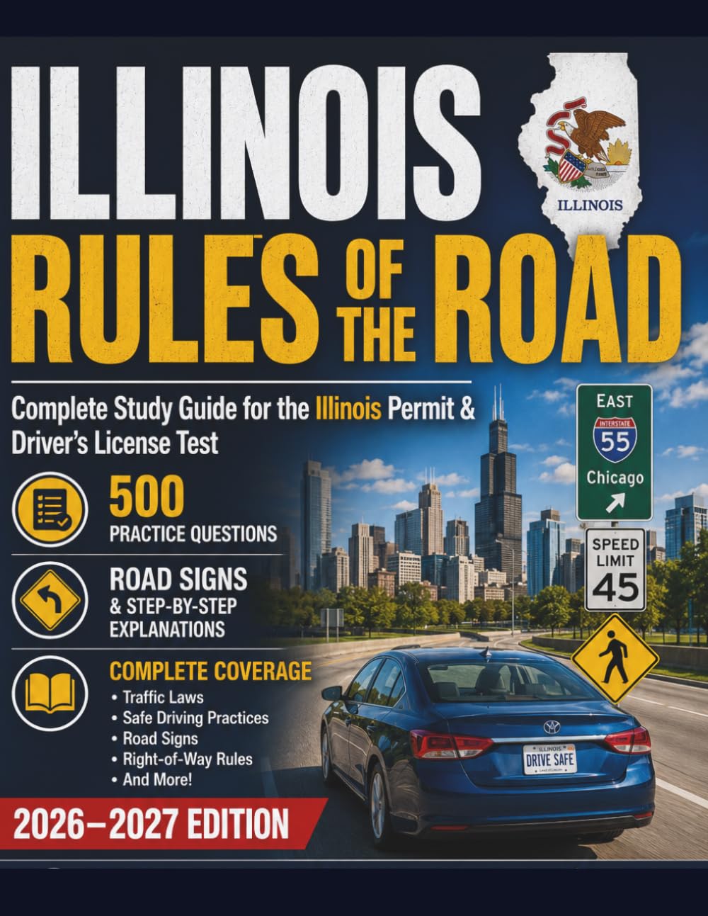 ILLINOIS RULES OF THE ROAD: Complete Study Guide for the Illinois Permit & Driver’s License Test 500 Practice Questions, Road Signs & Step-by-Step Explanations 2026–2027 Edition
