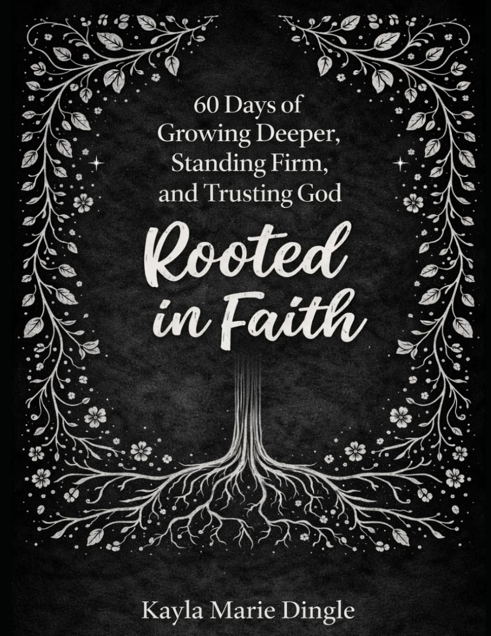 Rooted In Faith: Growing Deeper, Standing Firm, and Trusting God inn Every Season