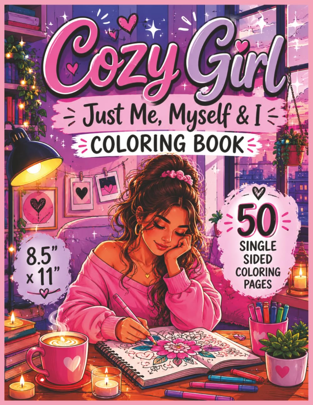 Cozy Girl - Just Me, Myself & I Coloring Book: A Relaxing Bold and Easy Coloring Book Filled with Cozy Self-Care Moments, Cute Girly Vibes, Peaceful ... Coloring Pages for All the Ladies...