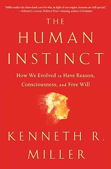 The Human Instinct How We Evolved to Have Reason, Consciousness, and Free Will