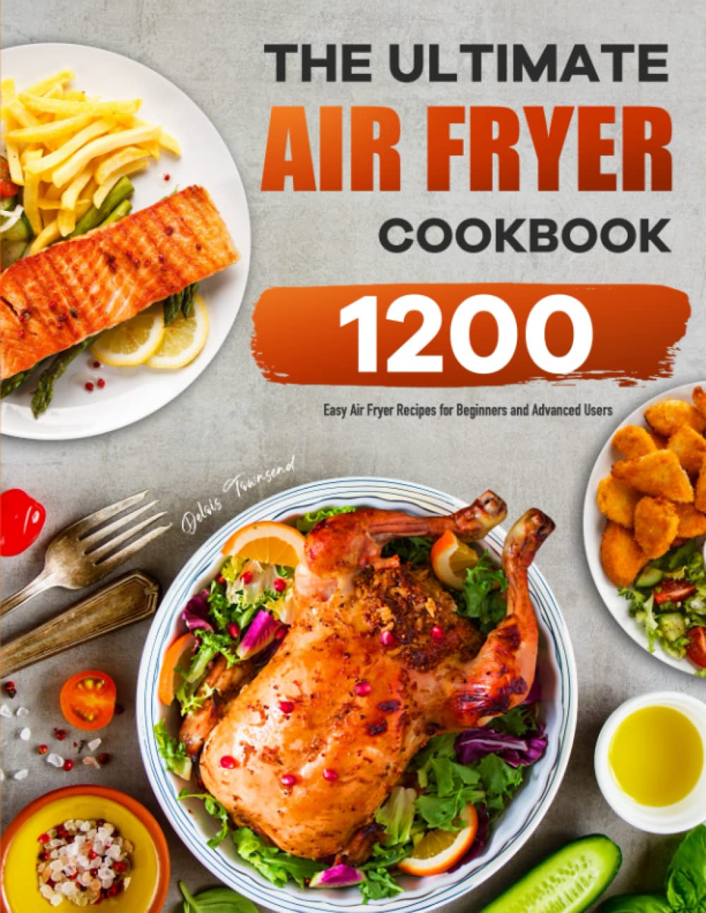 The Ultimate Air Fryer Cookbook: 1200 Easy Air Fryer Recipes for Beginners and Advanced Users