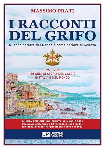 I racconti del grifo. Quando parlare del Genoa è come parlare di Genova. Nuova ediz.