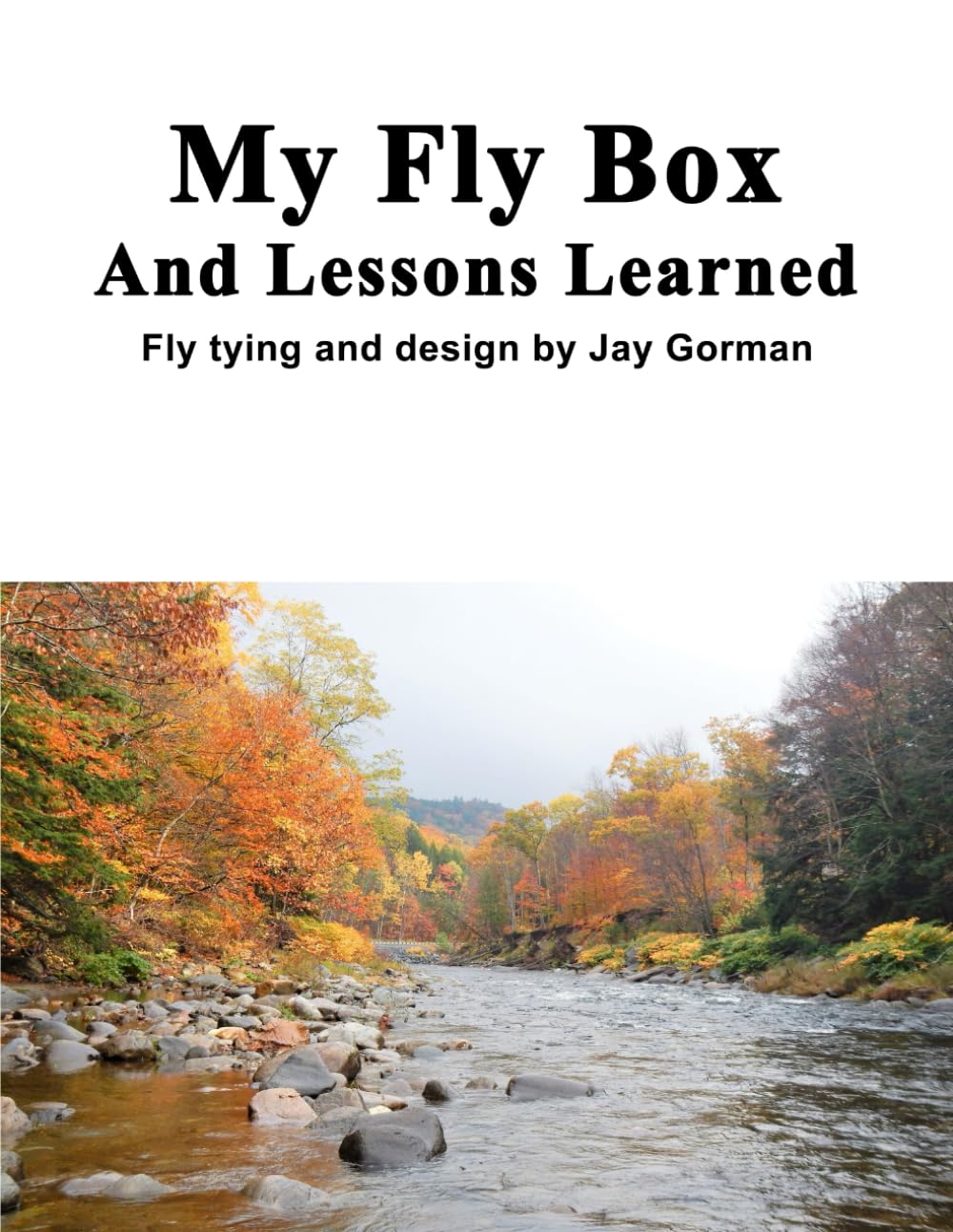 My Fly Box And Lessons Learned: Fly Tying and Design by Jay Gorman      Paperback – May 15, 2025