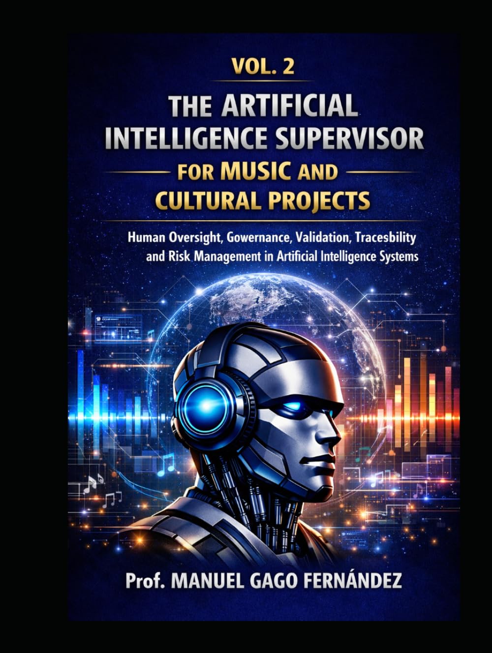 VOL. 2 THE ARTIFICIAL INTELLIGENCE SUPERVISOR FOR MUSIC AND CULTURAL PROJECTS: Human Oversight, Governance, Validation, Traceability and Risk ... Systems (ALGORITHMIC CIVILIZATION)
