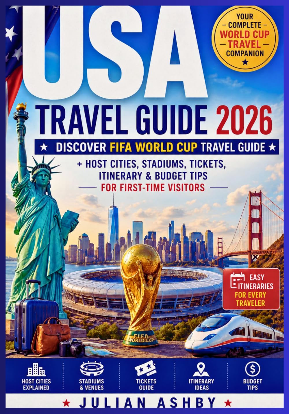 USA Travel Guide 2026: Discover FIFA World Cup Travel Guide + Host Cities, Stadiums, Tickets, Itinerary & Budget Tips for First-Time Visitors