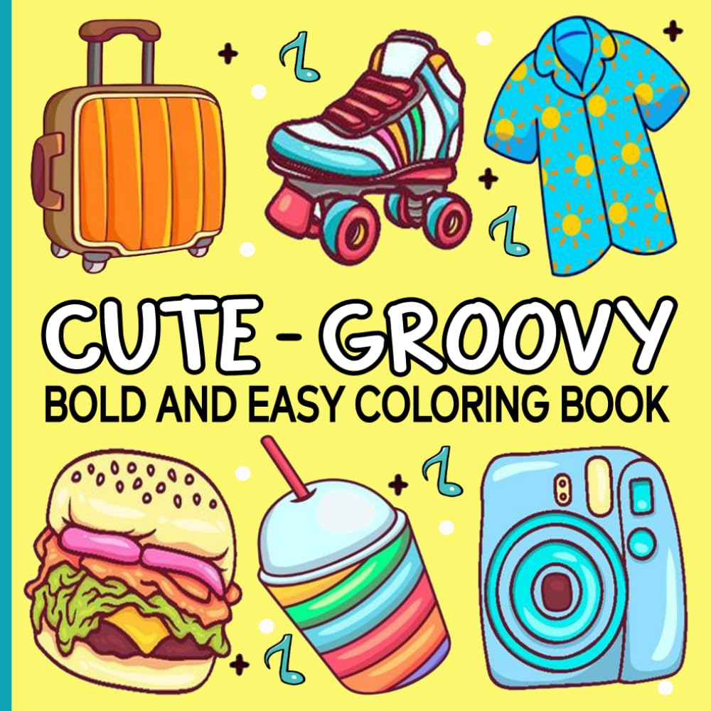 Cute and Groovy Coloring Book: Bold and Easy Designs for Adults, Kids and Teens, Cute Illustrations for Stress Relief and Relaxation Featuring Lovely Things.