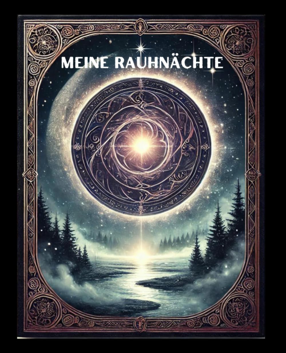 Rauhnächte Tagebuch 12 heilige Nächte Ritual, Begleiter und Wegweiser fürs neue Jahr, magische Rauhnacht, Achtsamkeit Ziele, Wünsche Träume Reflexion ... Vertrauen Universum, Geschenkidee, spirituell