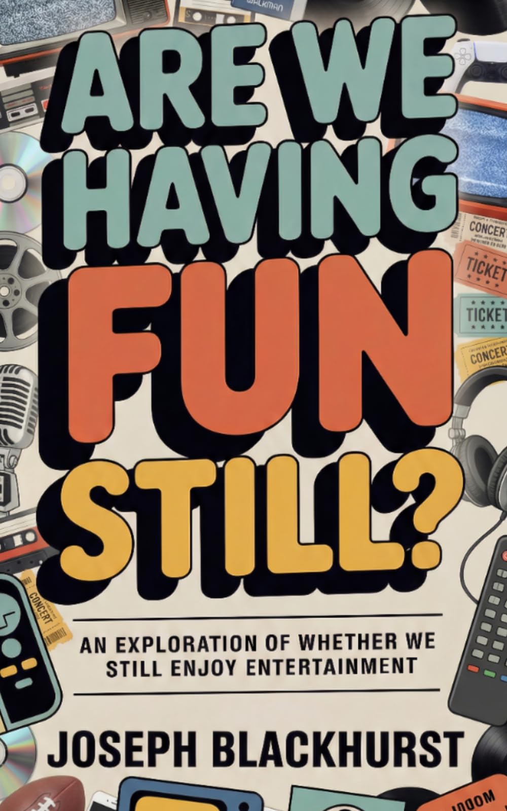 Are We Having Fun Still?: Essays on Whether We Still Enjoy Entertainment