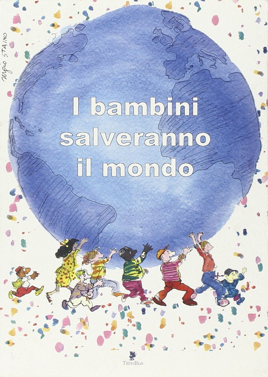 I bambini salveranno il mondo. Testimonianze di dieci anni di attività contro lo sfruttamento del lavoro minorile