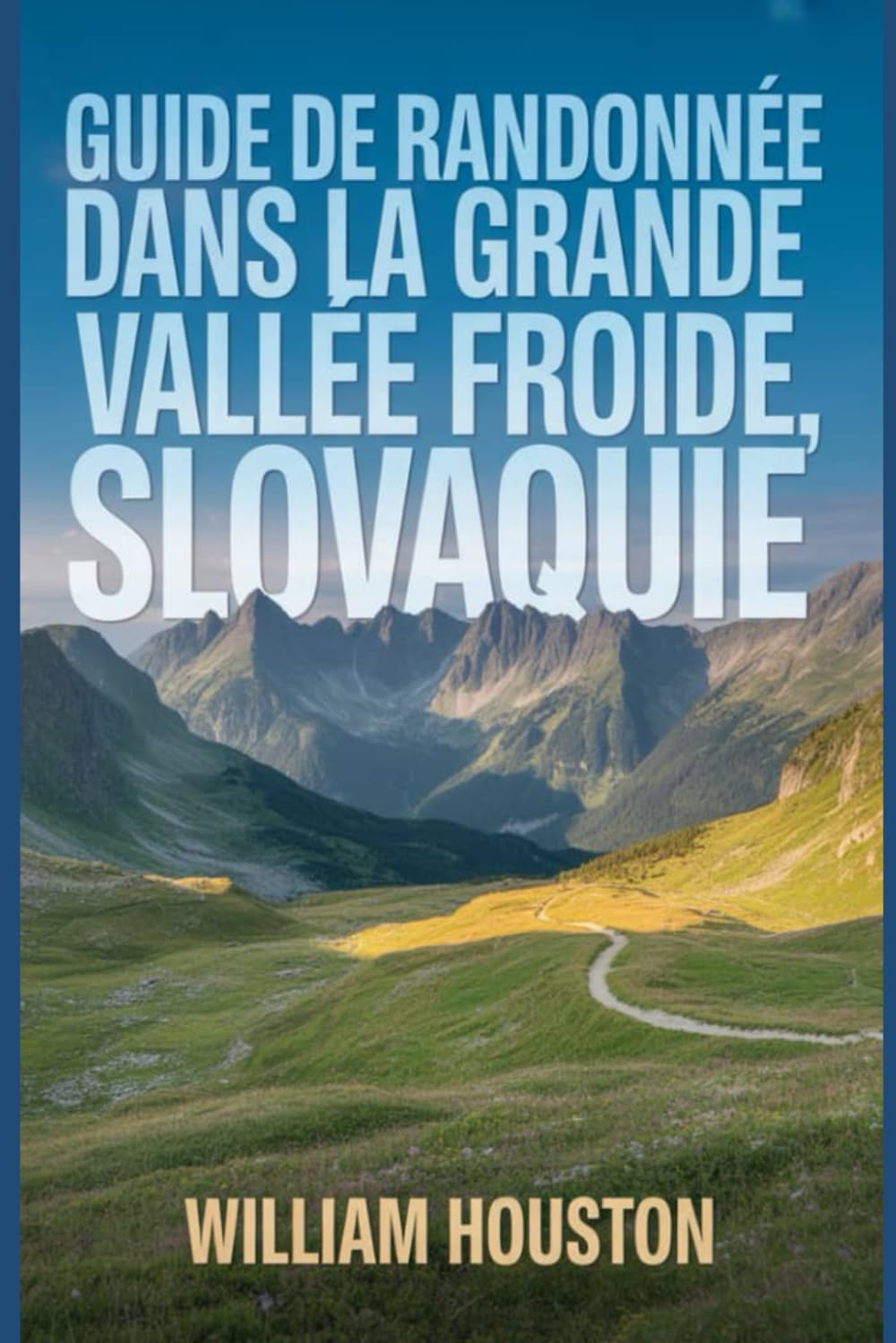 Guide de randonnée dans la Grande Vallée Froide, Slovaquie: Un guide pour une expérience de randonnée enrichissante. (Mes aventures de randonnée)