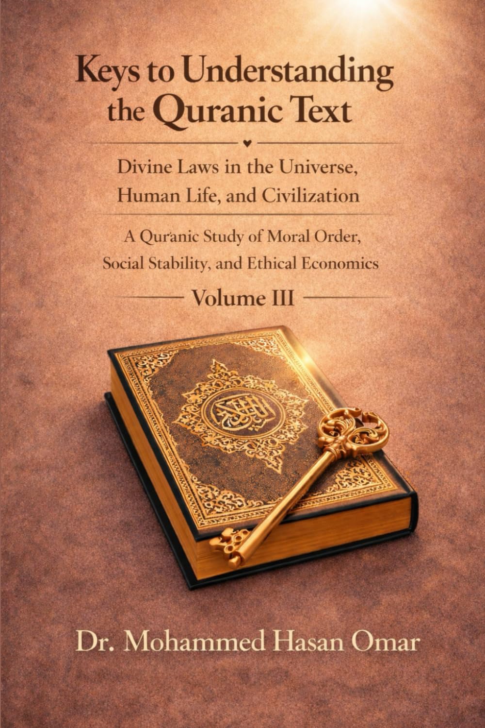 The Divine Laws in the Universe, Life, and Civilization: A Sunan-Based Reading of the Formation of the Human Being, Society, and Economy in the Light ... (Keys to Understanding the Quranic Text)