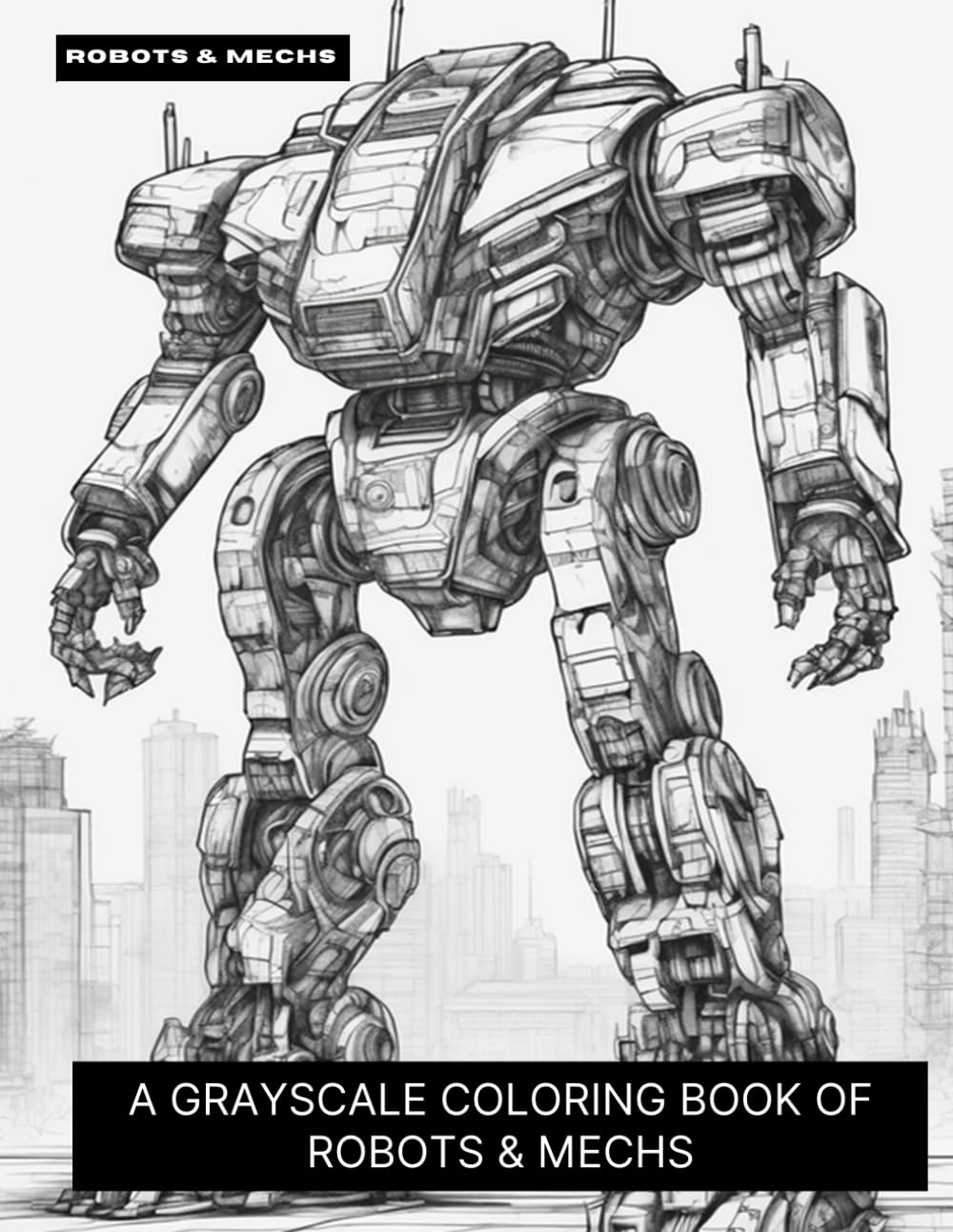 Robots & Mechs: A Grayscale Coloring Book of Robots & Mechs