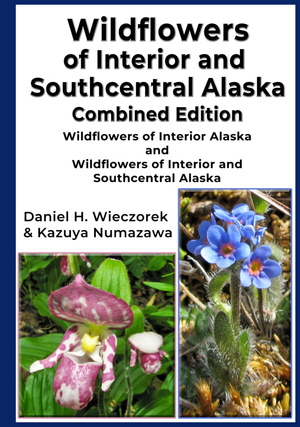 Wildflowers of Interior and Southcentral Alaska Combined Edition: Wildflowers of Interior Alaska and Wildflowers of Interior and Southcentral Alaska      Hardcover – March 1, 2026